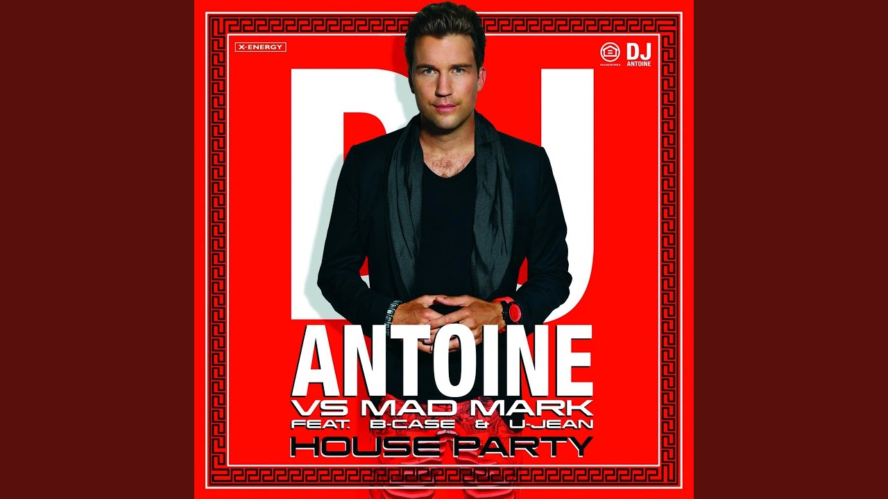 House Party (Airplay Edit) (feat. B-Case, U-Jean) (Dj Antoine Vs Mad ...