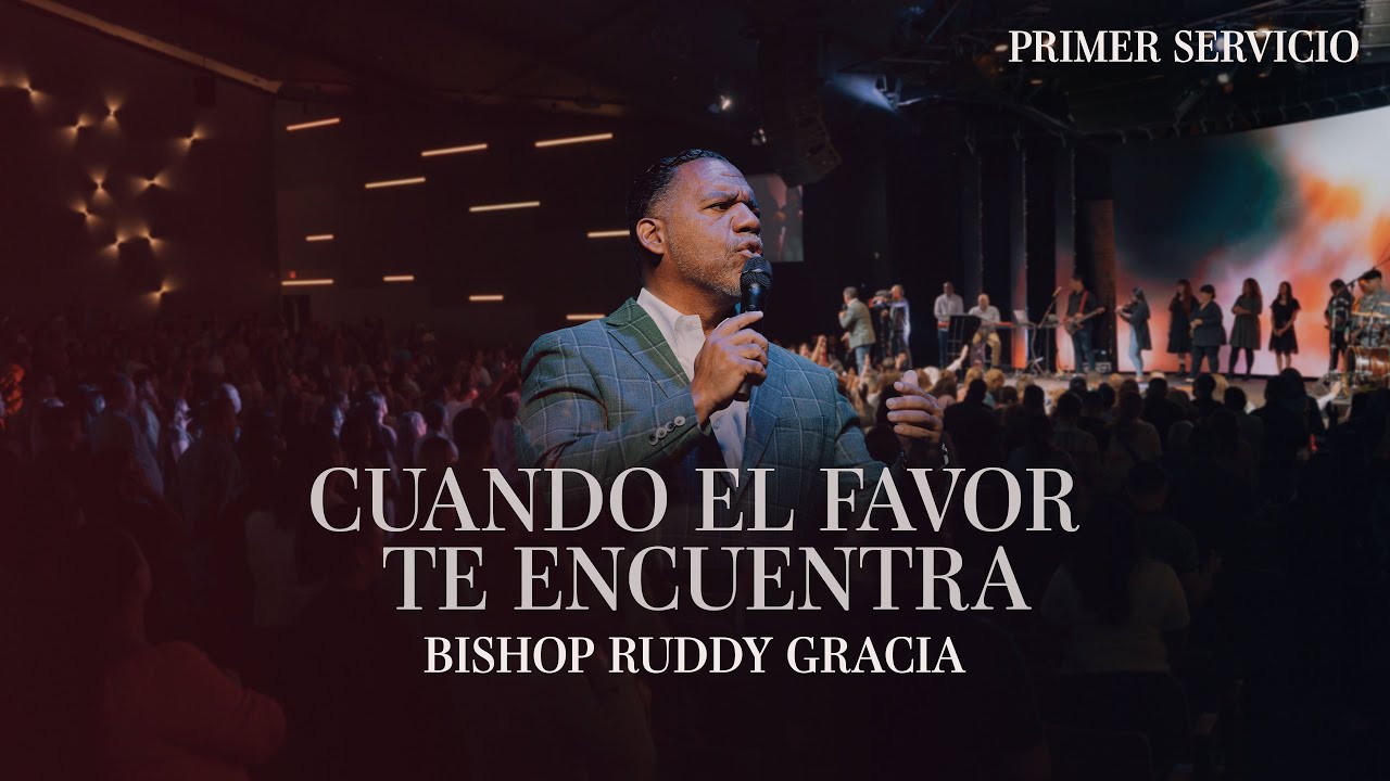 Cuando el favor te encuentra | Primer Servicio con Bishop Ruddy Gracia ...
