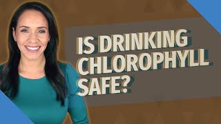 Is drinking chlorophyll safe?