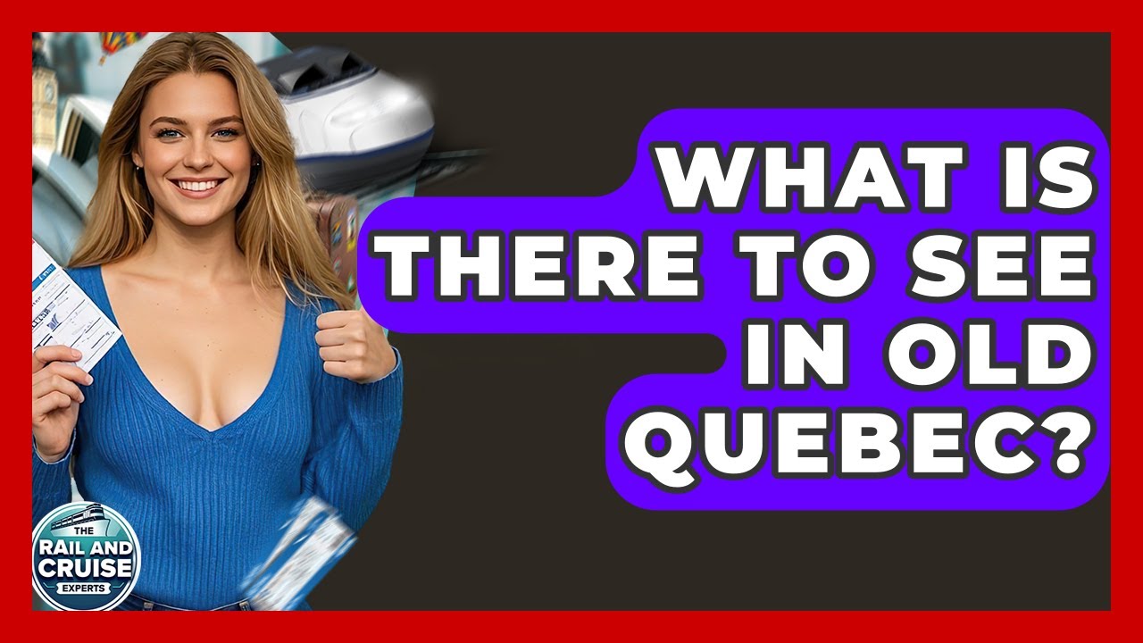 What Is There To See In Old Quebec? - The Rail and Cruise Experts