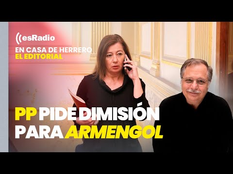 Editorial Luis Herrero: El PP pide la dimisión de Armengol