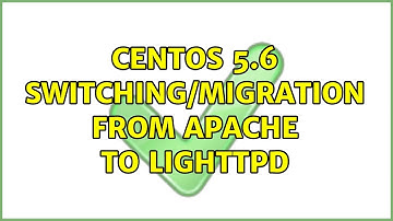 Centos 5.6 switching/migration from apache to lighttpd