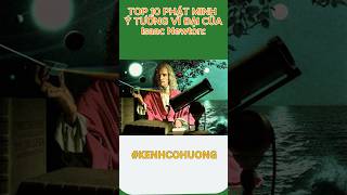 TOP 10 PHÁT MINH VÀ Ý TƯỞNG VĨ ĐẠI CỦA Isaac Newton #kenhcohuong #topkienthuc #toptrithuc