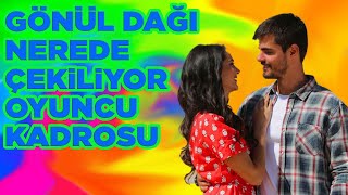 GÖNÜL DAĞI NEREDE ÇEKİLİYOR, OYUNCU KADROSU ! Resimi