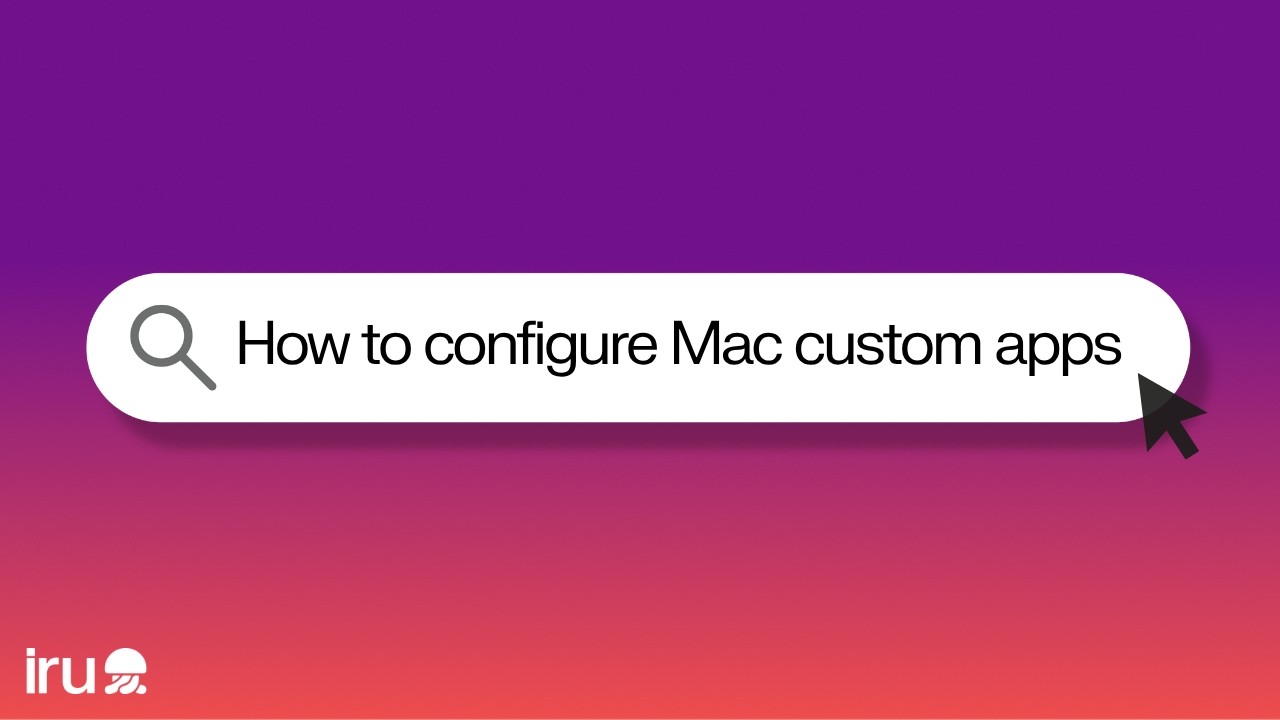 How to Configure Mac Custom Apps in Iru - YouTube
