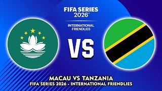 🔴 MACAU VS TANZANIA FIFA SERIES 2026 INTERNATIONAL FRIENDLIES PREVIEW & PREDICTIONS
