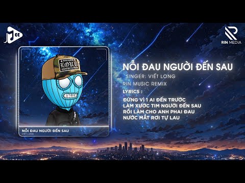 Nỗi Đau Người Đến Sau (RIN Music Remix) - Viết Long | Nhạc Remix Hot TikTok Hay Nhất 2024