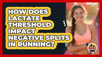 How Does Lactate Threshold Impact Negative Splits In Running? - All Sorts Of Running