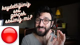 KAYDETTİĞİMİZ SES GERÇEK SESİMİZ MİDİR ? Resimi