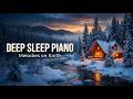 Deep Sleep Piano Music ❄️ Winter Calm &amp; Relaxation