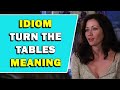 Idiom turn the tables meaning
