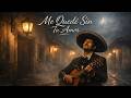 Me Quedé Sin Tu Amor 💔 | Ranchera Romántica de Desamor | Música Mexicana Con Sentimiento