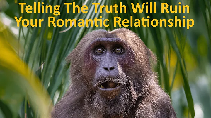 Telling The Truth Will Ruin Your Romantic Relation...