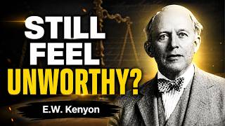 Why Most Christians Still Feel Unworthy (And How to Break Free) | E.W. Kenyon Teachings