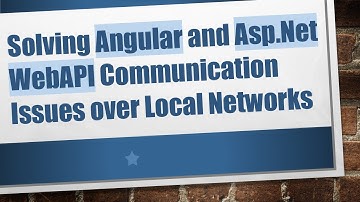 Solving Angular and Asp.Net WebAPI Communication Issues over Local Networks