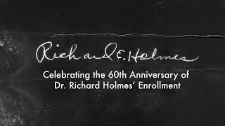 Play video: Dear Dr. Holmes | Celebrating Dr. Richard E Holmes' 60th Enrollment Anniversary