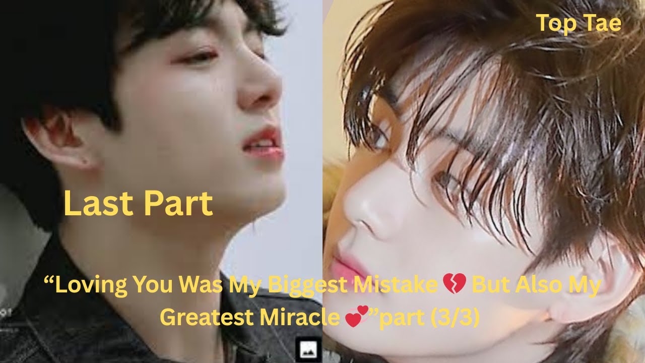 “Loving You Was My Biggest Mistake but  part (3/3) teakook ff Top Tae By VKTale