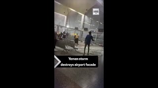 Yemen Storm Destroys Airport Facade