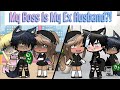 My Boss Is My Ex Husband?! | GLMM