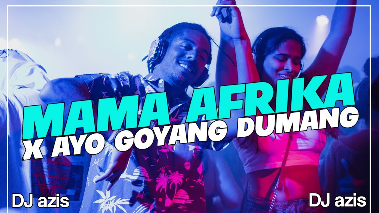 DJ AYO GOYANG DUMANG X MAMA AFRIKA JUNGGLE DUTCS REBORN VIRAL TIKTOK