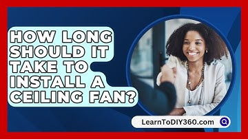How Long Should It Take To Install A Ceiling Fan? - LearnToDIY360.com