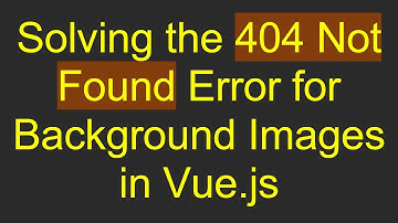 Solving the 404 Not Found Error for Background Images in Vue.js