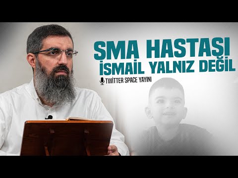 SMA Hastası İsmail Yalnız Değil | Halis Bayancuk Hoca (Ebu Hanzala) | Twitter Space