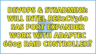 Celebrity DevOps & SysAdmins: Will Intel RES2CV360 SAS Port Expander Work With Adaptec 6805 RAID Controller? Wealth
