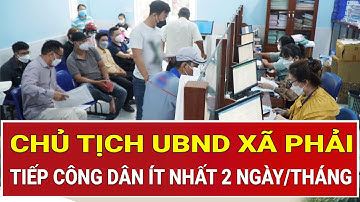 Nóng: Đề xuất Chủ tịch UBND xã phải dành ít nhất 2 ngày/tháng để tiếp công dân