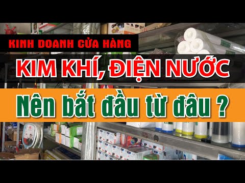 #1 Tư vấn cách mở cửa hàng kim khí, Điện Nước, Gia Dụng - Kinh nghiệm mở cửa hàng đông khách p5 Mới Nhất 1 #1 Tư vấn cách mở cửa hàng kim khí, Điện Nước, Gia Dụng – Kinh nghiệm mở cửa hàng đông khách p5 Mới Nhất