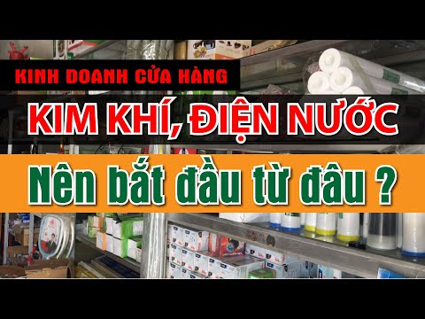 #1 Tư vấn cách mở cửa hàng kim khí, Điện Nước, Gia Dụng – Kinh nghiệm mở cửa hàng đông khách p5 Mới Nhất