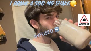 I MADE A 500 MG INFUSED SHAKE