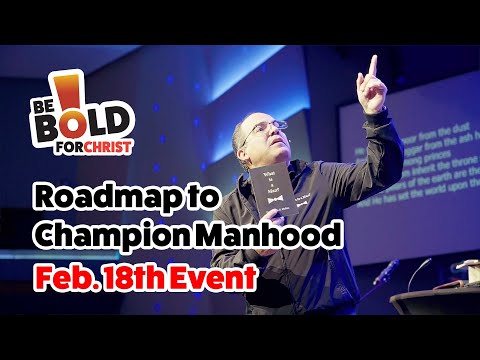 Feb 18th - Roadmap to Champion Manhood | Be Bold for Christ
