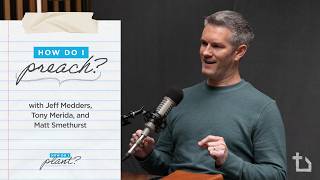 How Do I Preach? | Jeff Medders, Tony Merida, Matt Smethurst | New Churches Podcast