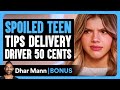 Spoiled teen tips delivery driver 50 cents  dhar mann bonus