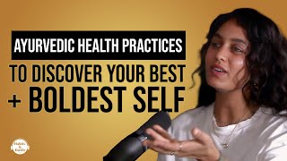 Radhi DevlukiaShetty: Ayurvedic Health Practices To Discover Your Best + Boldest Self