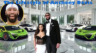 The Lifestyle of Anthony Davis ★ Wife, 3 Children, Mansion Tour, Car Collection & Net Worth 2025