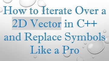 How to Iterate Over a 2D Vector in C+ +  and Replace Symbols Like a Pro