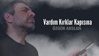 Vardim Kirklar Kapisina Özgür Arslan