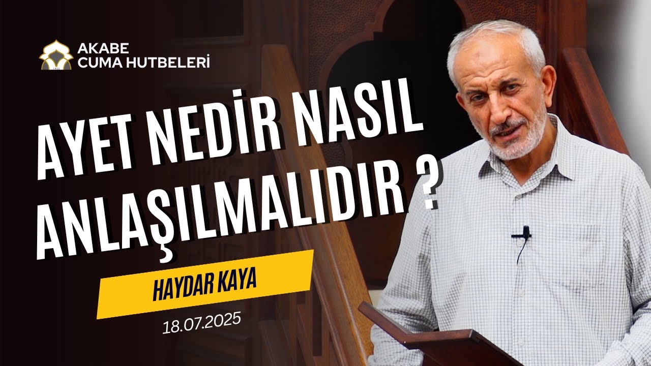Ayet Nedir Nasıl Anlaşılmalıdır ? - Haydar Kaya - Cuma Hutbesi - 18.07.2025