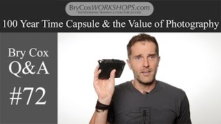 #72 100 Year Time Capsule & the Value of a Photograph – Bry Cox Q&A for Photographers