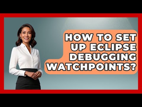 How To Set Up Eclipse Debugging Watchpoints? - Learn To Troubleshoot