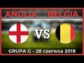 ANGLIA - BELGIA ● Grupa G - Mistrzostwa Świata ● 28.06.2018 [PORÓWNANIE]