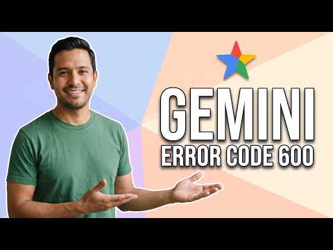 Fix Gemini Error Code 600 (Easy Guide)