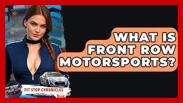 What Is Front Row Motorsports? - Pit Stop Chronicles