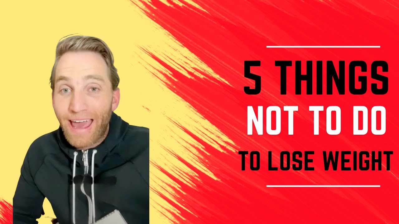 5 things NOT to do to lose weight YouTube