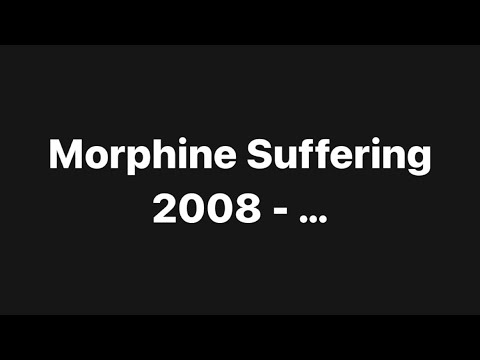 Morphine Suffering story from 2008 to …