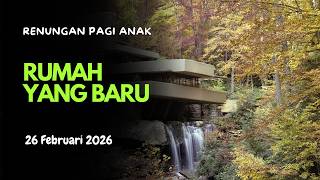 Renungan Pagi Anak 2026 | 26 Februari - RUMAH YANG BARU
