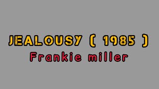 Jealousy - Frankie Miller ( lyrics ) 1985 lyrics lagu ku