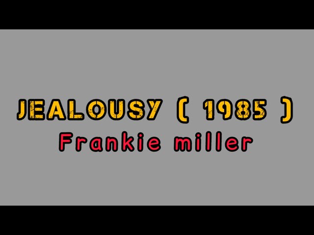 Jealousy - Frankie Miller ( lyrics ) 1985 lyrics lagu ku class=